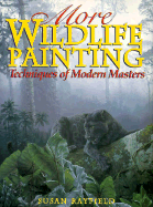 More Wildlife Painting: Techniques of Modern Masters