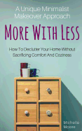 More with Less: How to Declutter Your Home Without Sacrificing Comfort and Coziness - A Unique Minimalist Makeover Approach