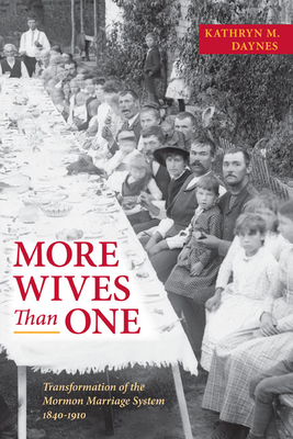 More Wives Than One: Transformation of the Mormon Marriage System, 1840-1910 - Daynes, Kathryn M