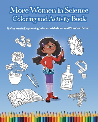 More Women in Science Coloring and Activity Book: For Women in Engineering, Women in Medicine, and Women in Botany - Wissinger, Mary, and Pioli, Danielle