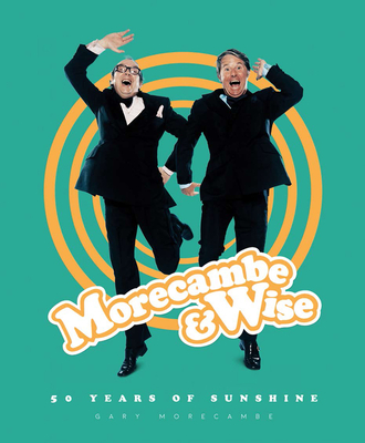 Morecambe & Wise: 50 Years of Sunshine - Morecambe, Gary
