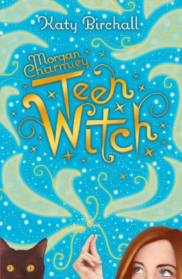 Morgan Charmley: Teen Witch - Birchall, Katy