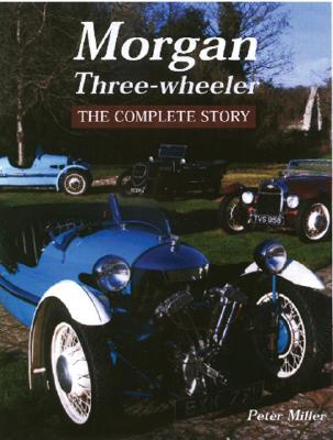 Morgan Three-Wheeler: The Complete Story - Miller, Peter, Dr.