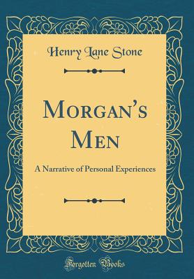 Morgan's Men: A Narrative of Personal Experiences (Classic Reprint) - Stone, Henry Lane