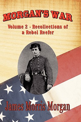 Morgan's War: Volume 2 - Recollections of a Rebel Reefer - Morgan, James Morris