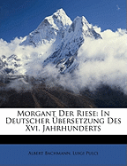 Morgant Der Riese: In Deutscher bersetzung Des Xvi. Jahrhunderts