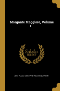 Morgante Maggiore, Volume 1...