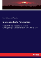 Morgenlndische Forschungen: Festschrift H.L. Fleischer zu seinem fnfzigjhrigen Dkctorjubilum am 4. Mrz, 1874