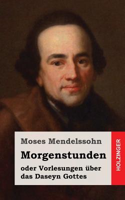 Morgenstunden Oder Vorlesungen Uber Das Daseyn Gottes - Mendelssohn, Moses