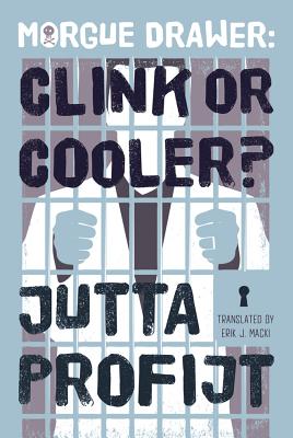 Morgue Drawer: Clink or Cooler? - Profijt, Jutta, and Macki, Erik J (Translated by)