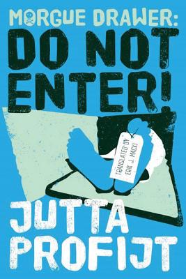 Morgue Drawer: Do Not Enter! - Profijt, Jutta, and Macki, Erik J (Translated by)