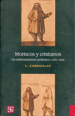 Moriscos y Cristianos: Un Enfrentamiento Polemico (1492-1640) - Cardaillac, Louis, and Braudel, Fernand, Professor (Preface by)