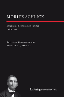 Moritz Schlick. Erkenntnistheoretische Schriften 1926-1936 - Friedl, Johannes (Editor), and Rutte, Heiner (Editor)