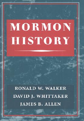 Mormon History - Walker, Ronald W, and Whittaker, David B, and Allen, James B