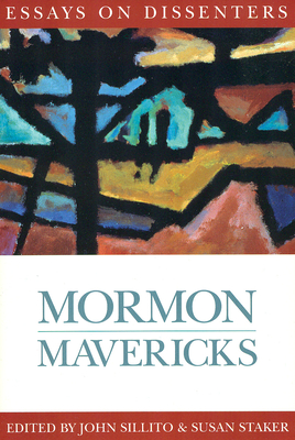 Mormon Mavericks: Essays on Dissenters - Sillito, John (Editor), and Staker, Susan (Editor)
