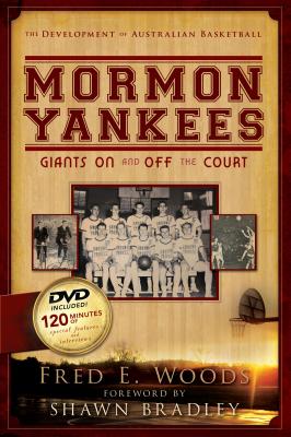 Mormon Yankees: Giants on and Off the Court [With DVD] - Woods, Fred E, and Bradley, Shawn (Foreword by)