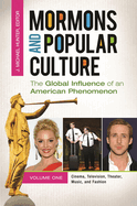Mormons and Popular Culture [2 Volumes]: The Global Influence of an American Phenomenon