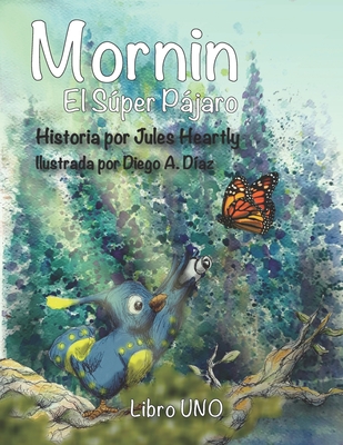 MORNIN El Sper Pjaro - Heartly, Jules, and Becerra, Julia (Translated by), and Diaz, Diego A (Illustrator)