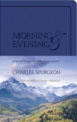 Morning and Evening: A Devotional Classic for Daily Encouragement - Spurgeon, Charles H