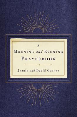 Morning and Evening Prayerbook - Gushee, Jeanie, and Gushee, David