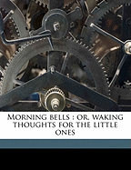 Morning Bells: Or, Waking Thoughts for the Little Ones