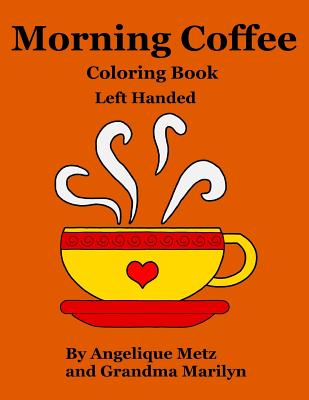 Morning Coffee Coloring Book: Left Handed Version - Marilyn, Grandma, and Penguin, Gilded, and Metz, Angelique