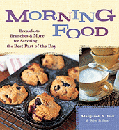 Morning Food: Breakfasts, Brunches & More for Savoring the Best Part of the Day - Fox, Margaret S, and Bear, John B, PhD, and Smith, Laurie (Photographer)