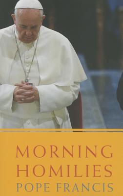 Morning Homilies - Francis, Pope
