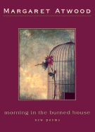 Morning in the Burned House - Atwood, Margaret
