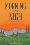 Morning Is Always Nigh: A Colorado Boyhood