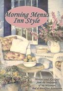 Morning Menus Inn Style: Menus and Recipes from the Innkeepers of the Wisconsin Bed & Breakfast Association