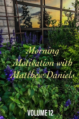 Morning Motivation with Matthew Daniels Volume Twelve - Daniels, Matthew