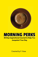 Morning Perks: 30-Day Inspirational Journal to Help You Jumpstart Your Day