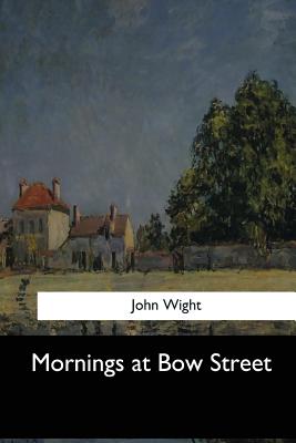 Mornings at Bow Street - Wight, John