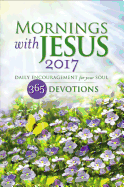Mornings with Jesus 2017: Daily Encouragement for your Soul