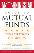 Morningstar Guide to Mutual Funds: 5-Star Strategies for Success - Benz, Christine, and Di Teresa, Peter, and Kinnel, Russel