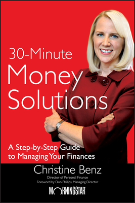 Morningstar's 30-Minute Money Solutions: A Step-By-Step Guide to Managing Your Finances - Benz, Christine
