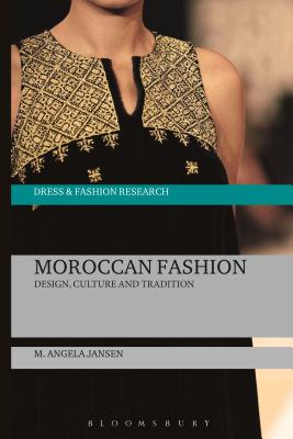 Moroccan Fashion: Design, Culture and Tradition - Jansen, M Angela, and Eicher, Joanne B (Editor)