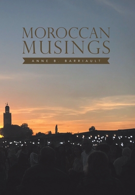 Moroccan Musings - Barriault, Anne B