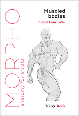 Morpho: Muscled Bodies: Anatomy for Artists - Lauricella, Michel