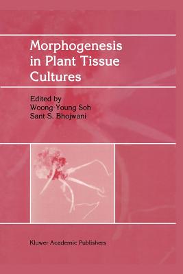 Morphogenesis in Plant Tissue Cultures - Soh, Woong-Young (Editor), and Bhojwani, Sant Saran (Editor)