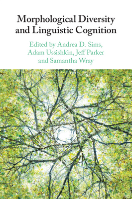 Morphological Diversity and Linguistic Cognition - Sims, Andrea D (Editor), and Ussishkin, Adam (Editor), and Parker, Jeff (Editor)