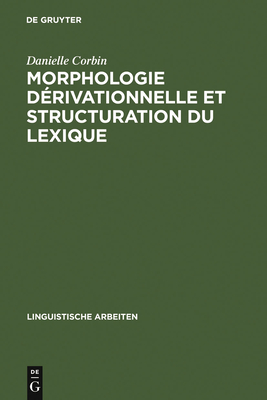 Morphologie Derivationnelle Et Structuration Du Lexique - Corbin, Danielle