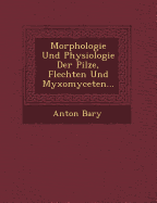 Morphologie Und Physiologie Der Pilze, Flechten Und Myxomyceten...
