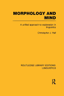 Morphology and Mind: A Unified Approach to Explanation in Linguistics