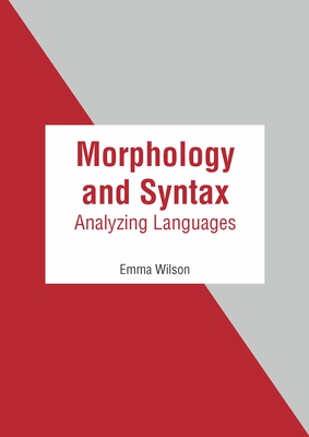 Morphology and Syntax: Analyzing Languages - Wilson, Emma (Editor)