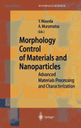 Morphology Control of Materials and Nanoparticles: Advanced Materials Processing and Characterization