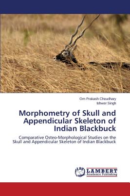 Morphometry of Skull and Appendicular Skeleton of Indian Blackbuck - Choudhary Om Prakash, and Singh Ishwer