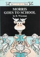 Morris Goes to School - Wiseman, Bernard