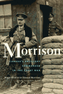 Morrison: The Long-Lost Memoir of Canada's Artillery Commander in the Great War